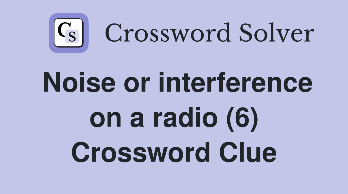 Noise or interference on a radio (6) Crossword Clue