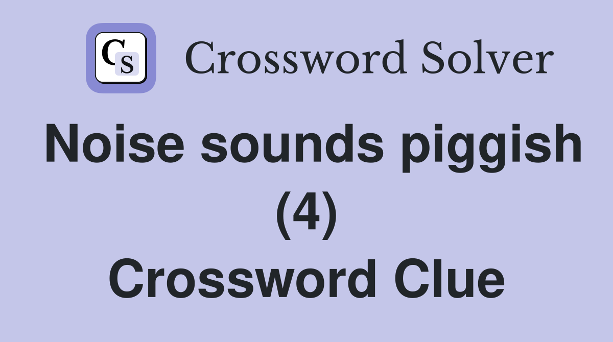 Noise sounds piggish (4) Crossword Clue