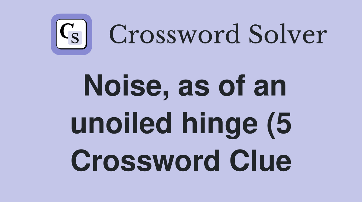 Noise as of an unoiled hinge (5) Crossword Clue Answers Crossword Noise as of an unoiled hinge (5) Crossword Clue Answers Crossword