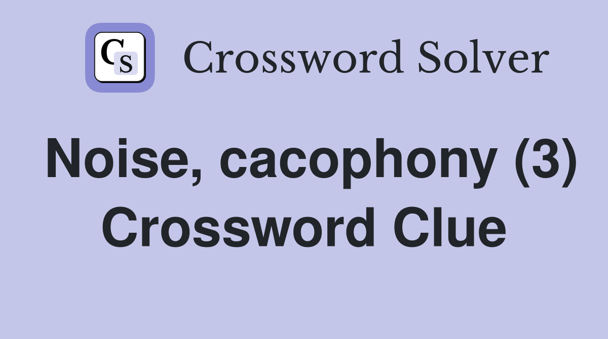 Noise, cacophony (3) Crossword Clue