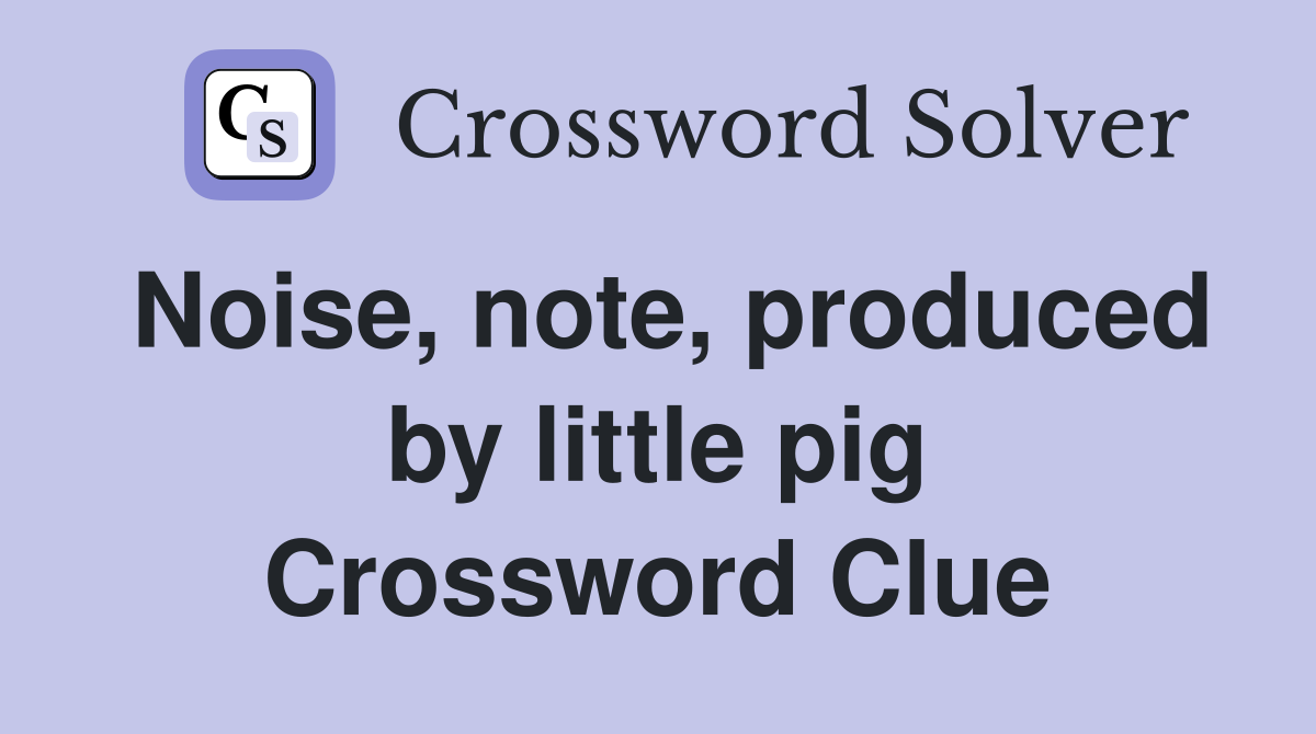 Noise, note, produced by little pig Crossword Clue