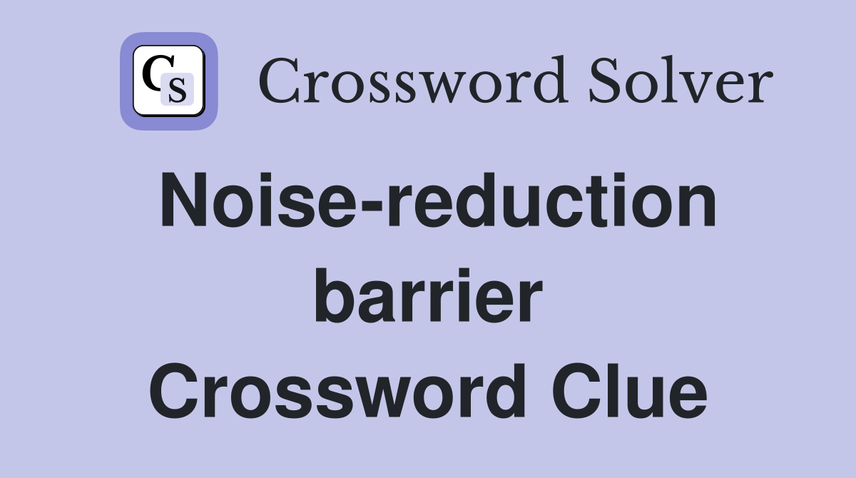 Noise-reduction barrier Crossword Clue