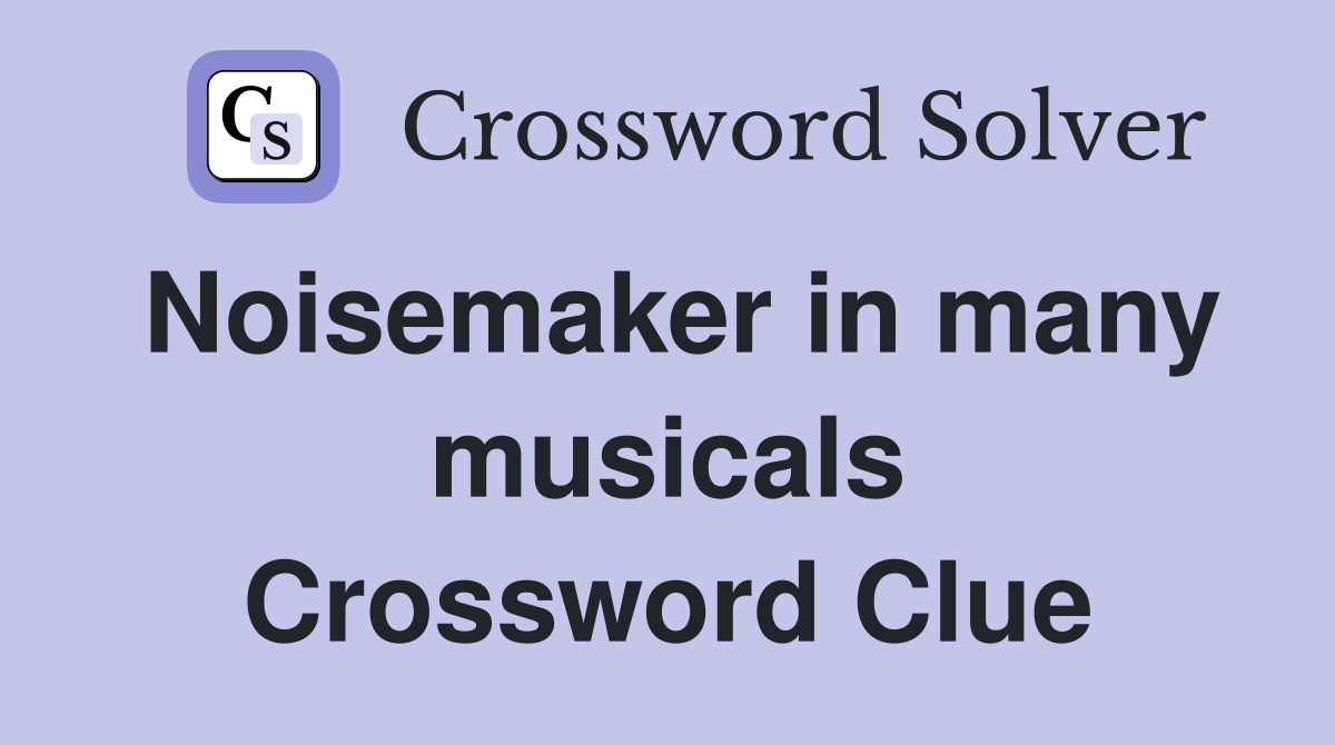 Noisemaker in many musicals Crossword Clue