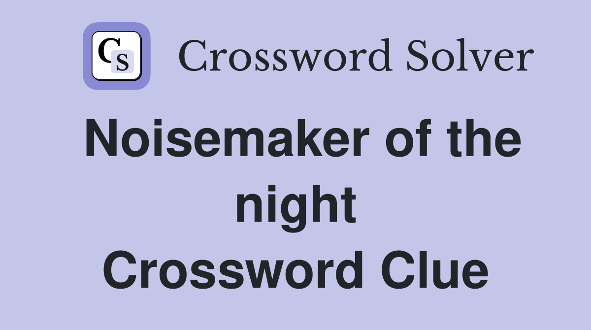 Noisemaker of the night Crossword Clue