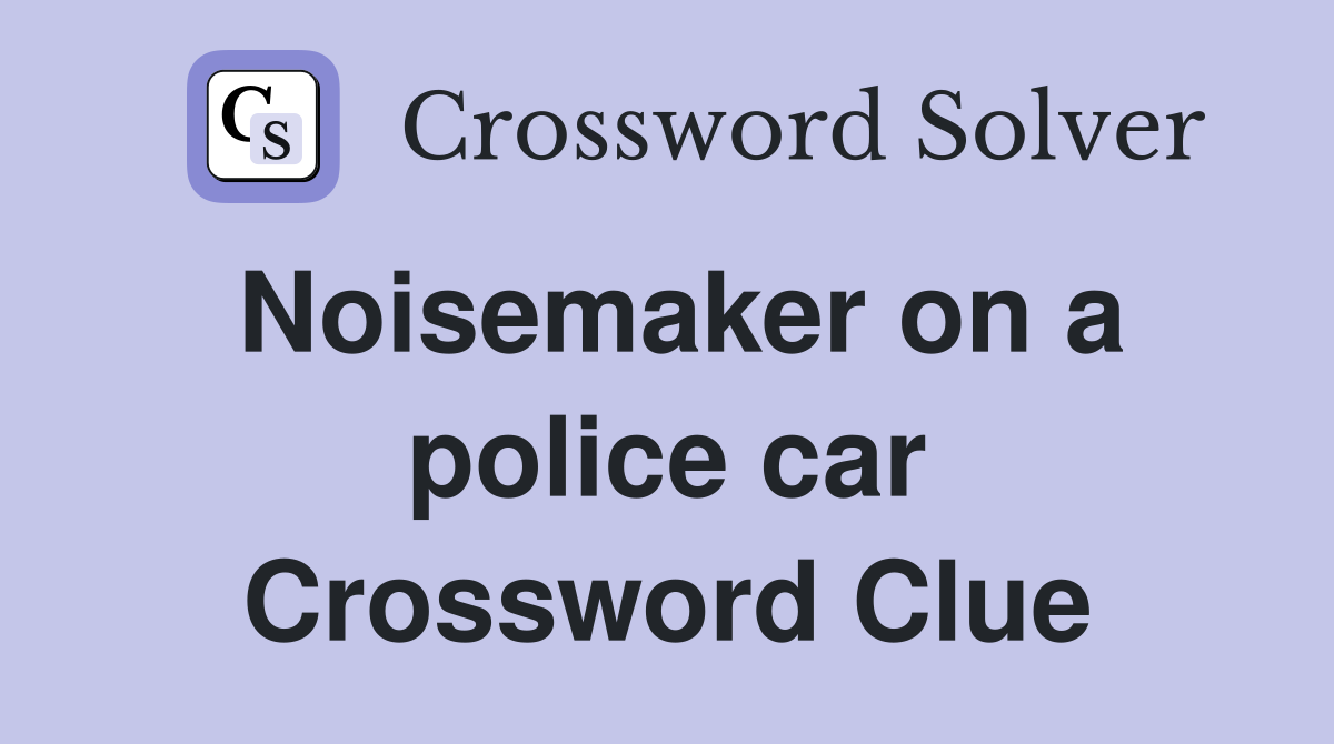 Noisemaker on a police car Crossword Clue