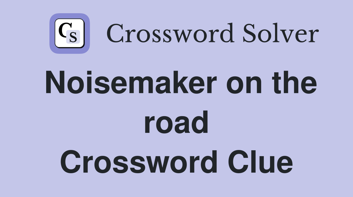 Noisemaker on the road Crossword Clue
