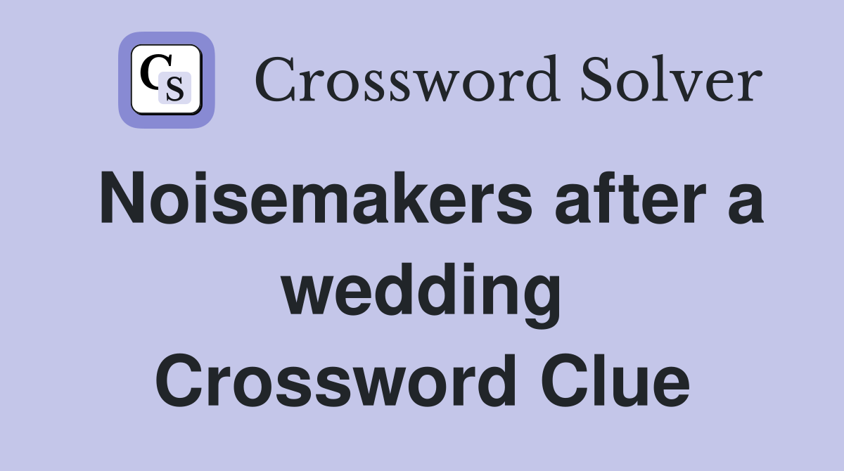 Noisemakers after a wedding Crossword Clue