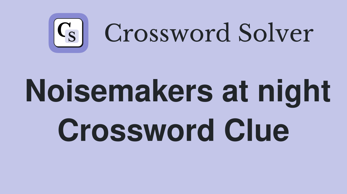 Noisemakers at night Crossword Clue