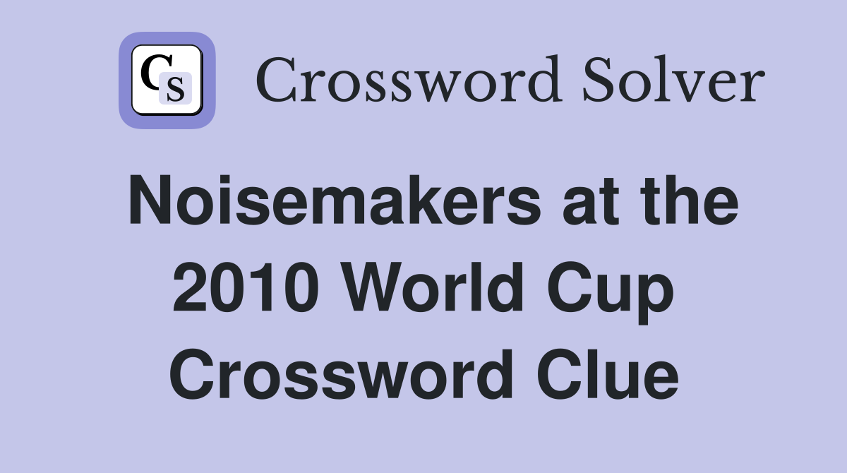 Noisemakers at the 2010 World Cup Crossword Clue
