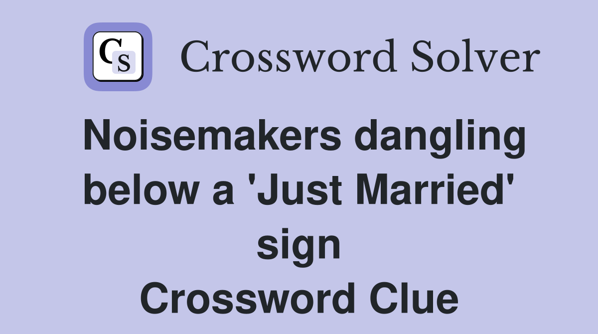 Noisemakers dangling below a 'Just Married' sign Crossword Clue