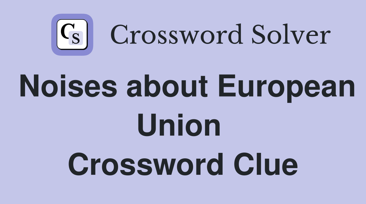 Noises about European Union  Crossword Clue