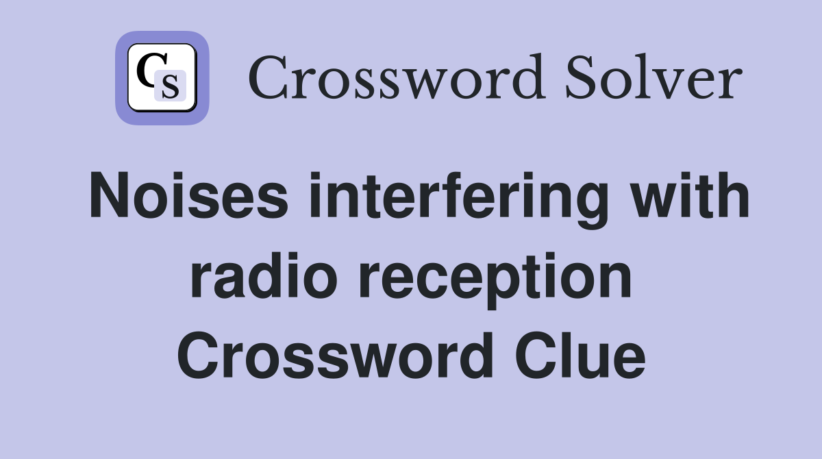 Noises interfering with radio reception Crossword Clue