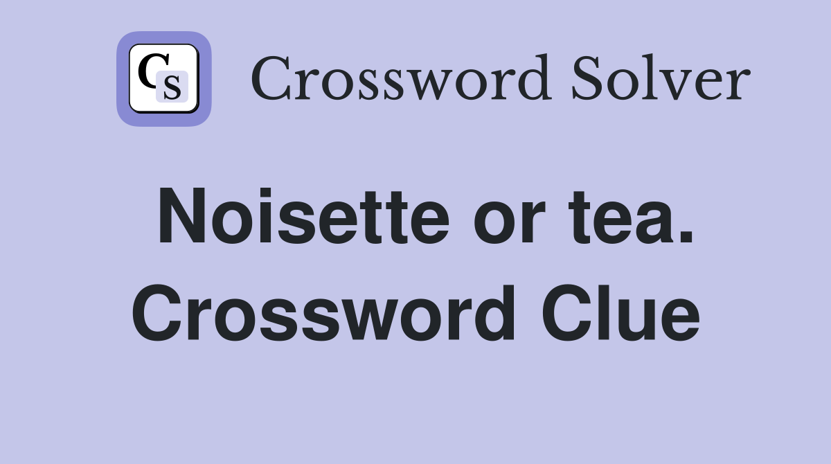 Noisette or tea. Crossword Clue