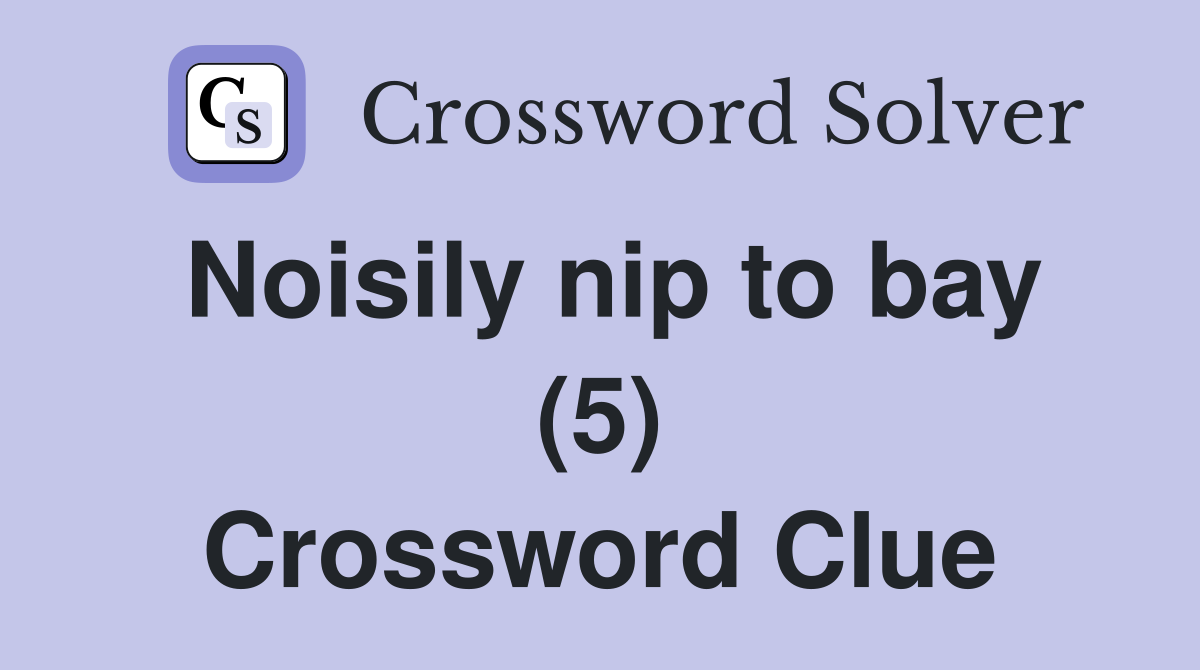 Noisily nip to bay (5) Crossword Clue