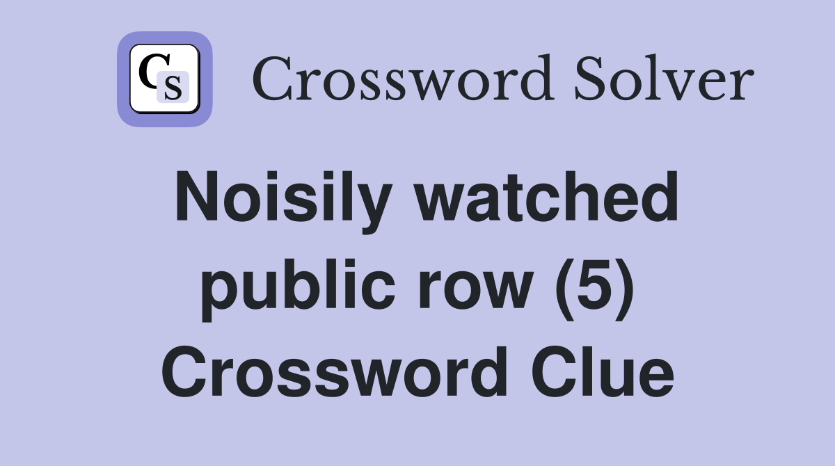 Noisily watched public row (5) Crossword Clue