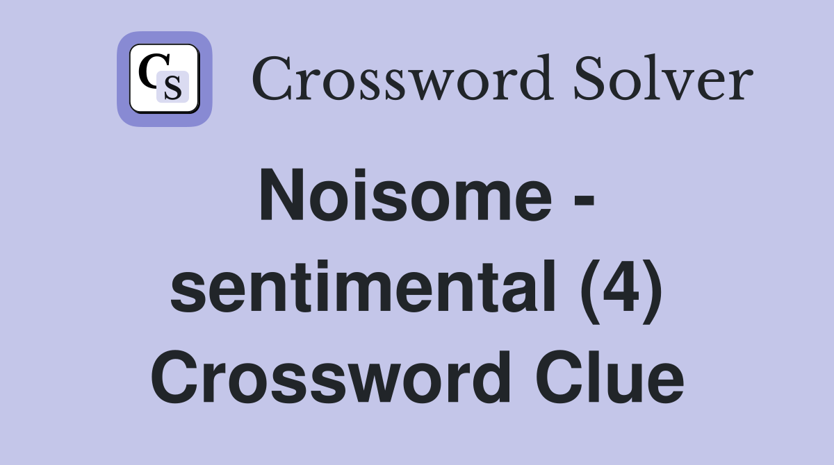 Noisome - sentimental (4) Crossword Clue