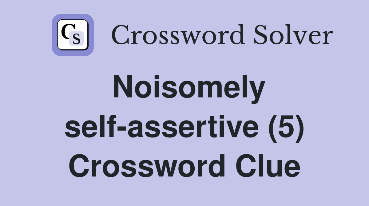 Noisomely self-assertive (5) Crossword Clue