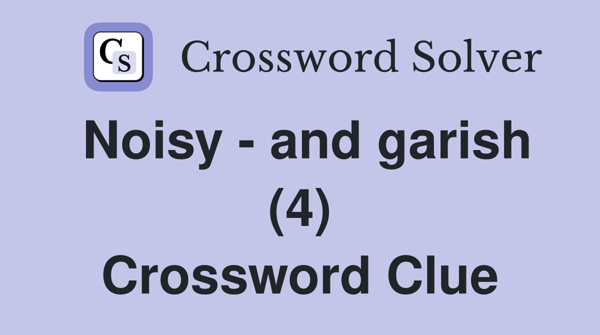 Noisy - and garish (4) Crossword Clue
