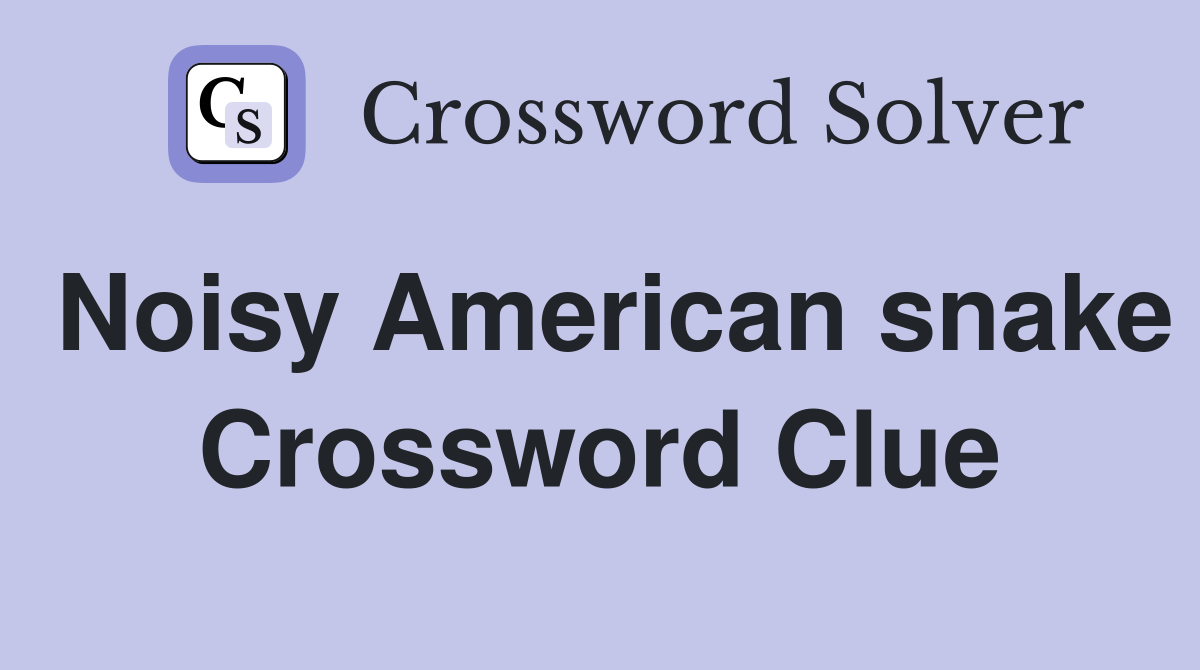Noisy American snake Crossword Clue