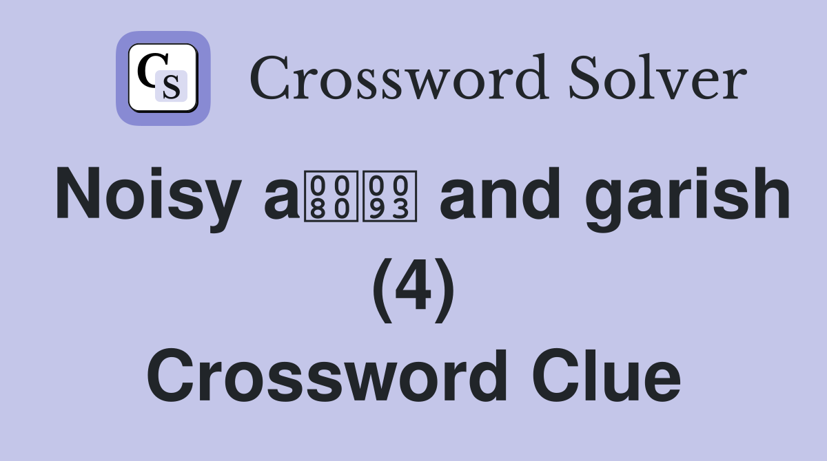 Noisy a and garish (4) Crossword Clue