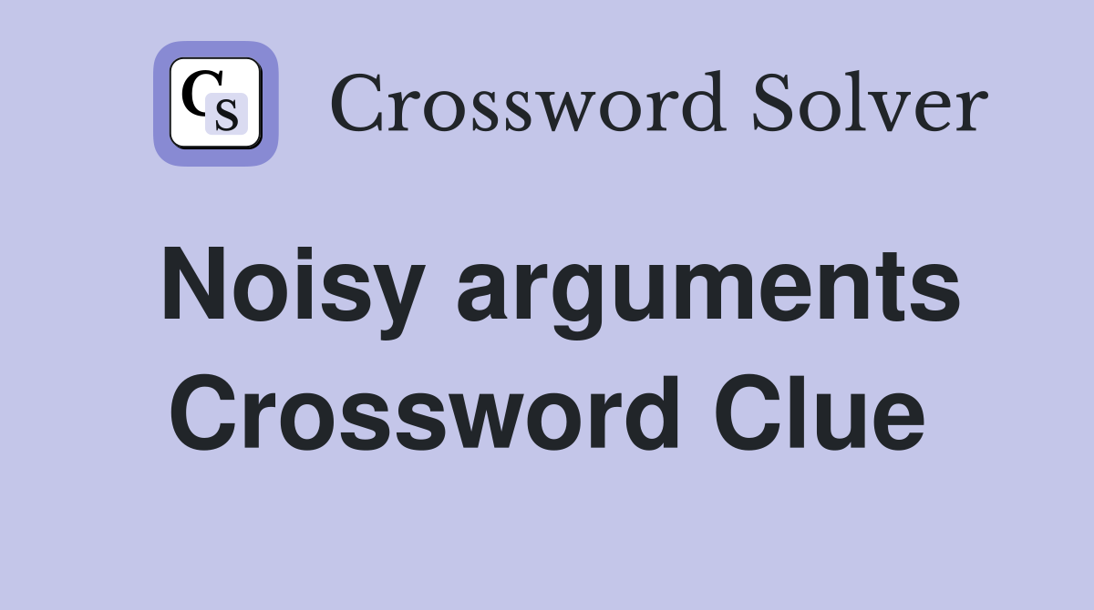 Noisy arguments Crossword Clue