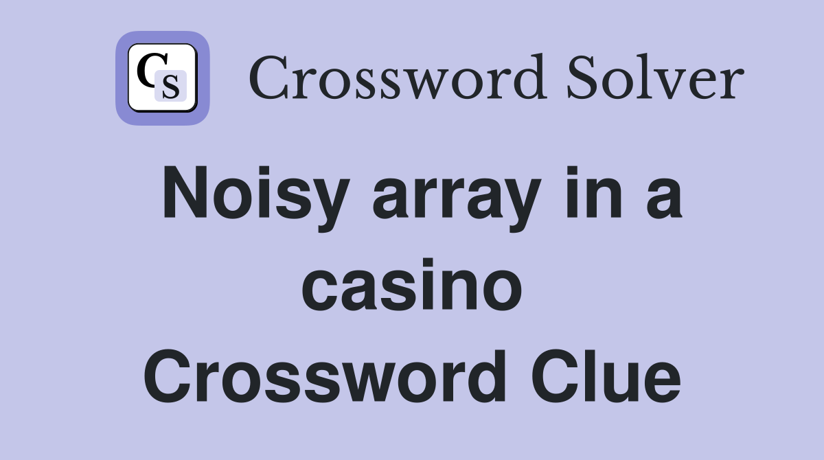 Noisy array in a casino Crossword Clue