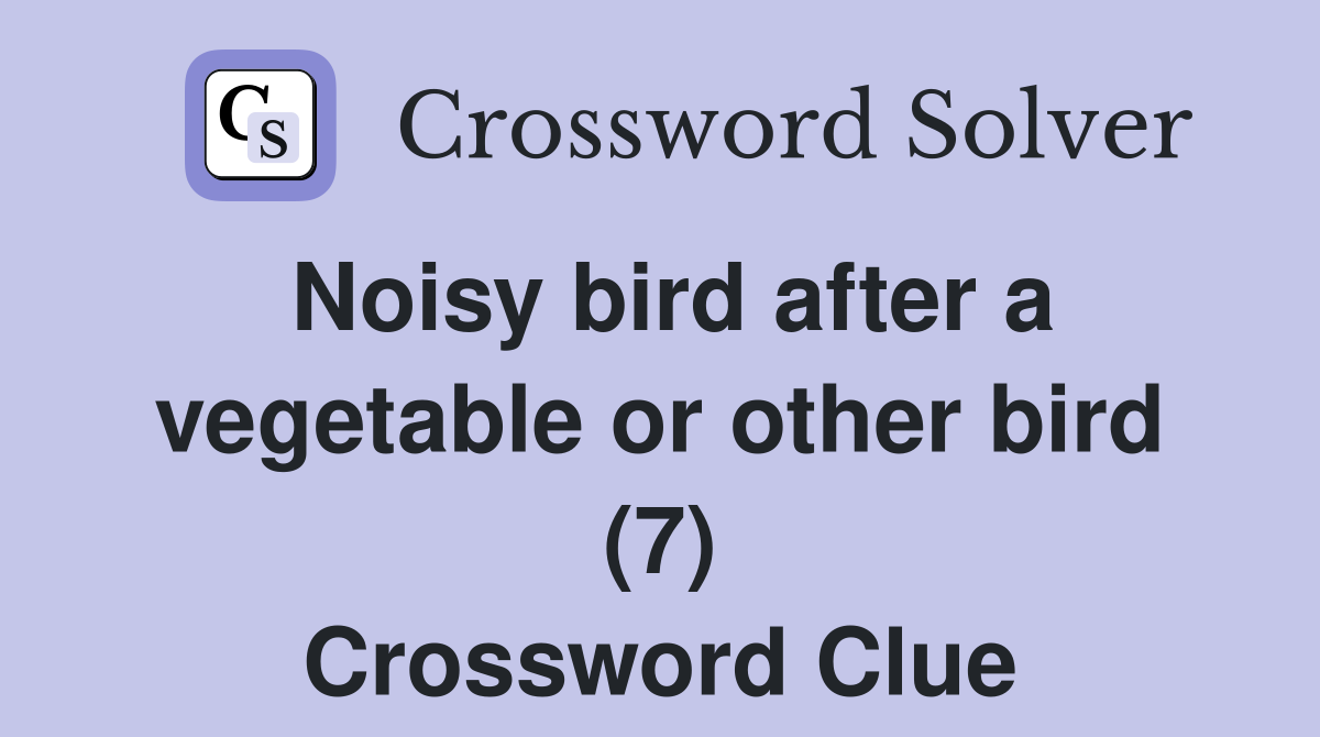 Noisy bird after a vegetable or other bird (7) Crossword Clue
