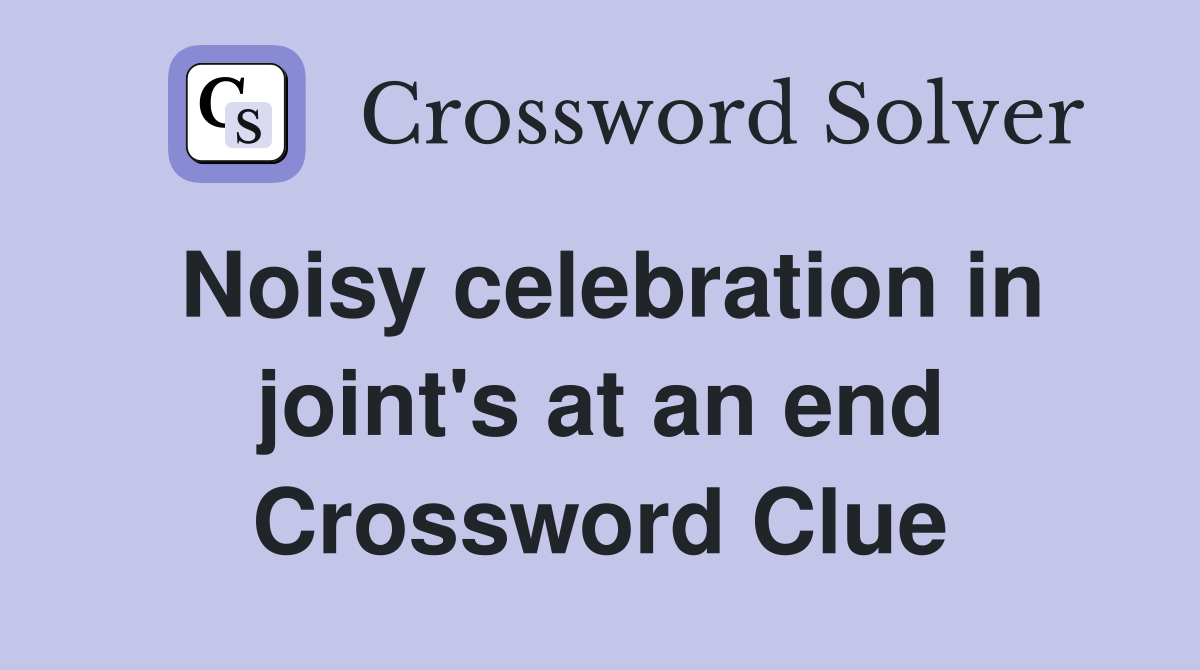 Noisy celebration in joint's at an end Crossword Clue