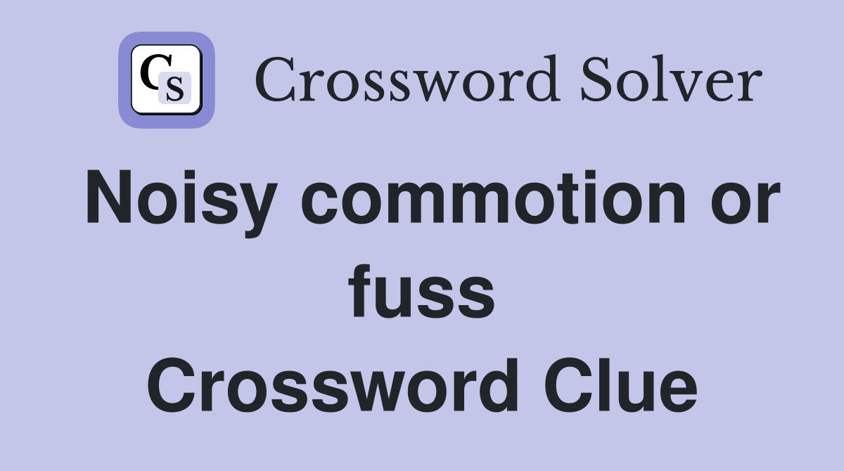 Noisy commotion or fuss Crossword Clue