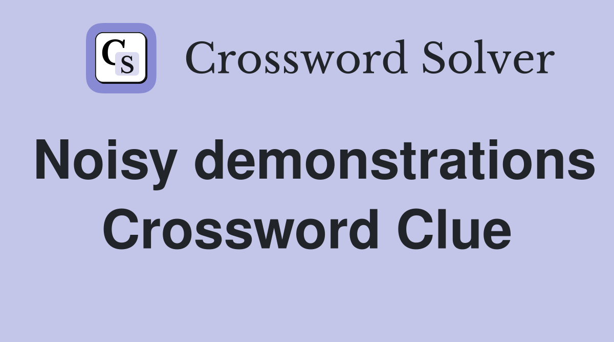 Noisy demonstrations Crossword Clue