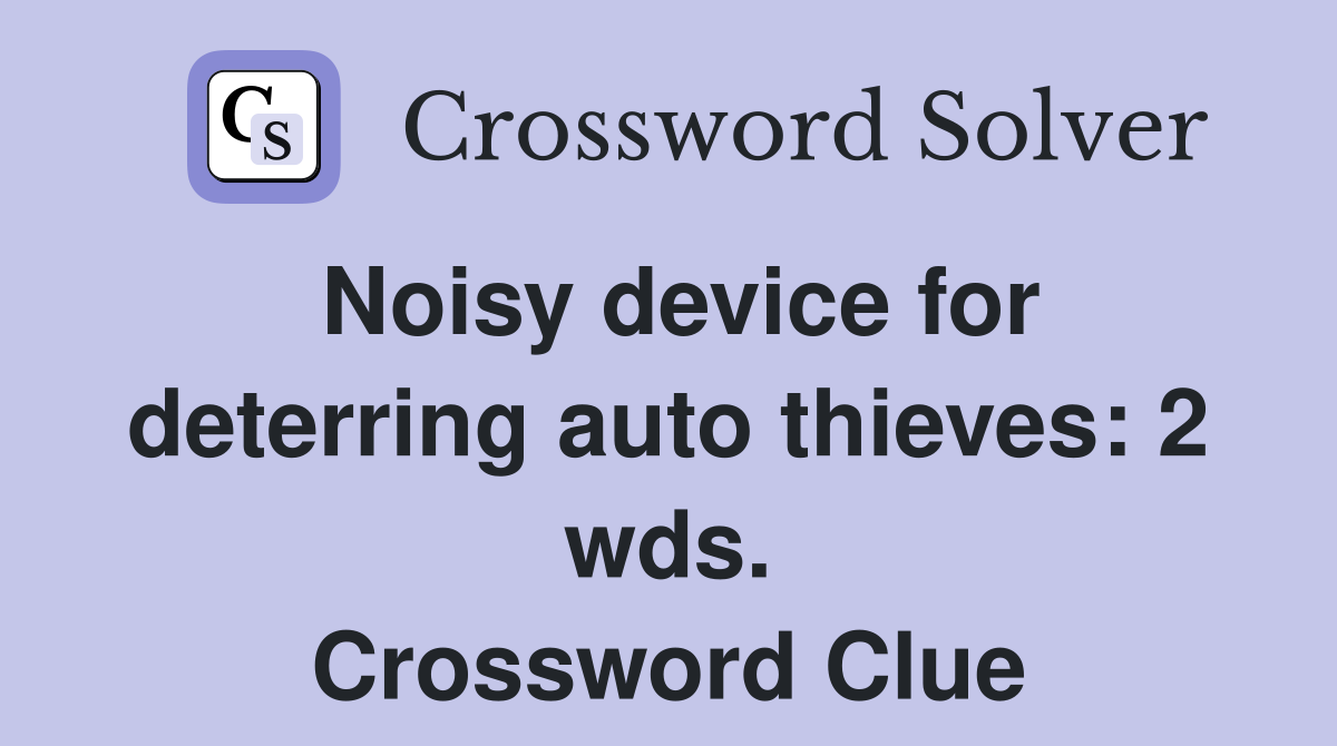 Noisy device for deterring auto thieves: 2 wds. Crossword Clue