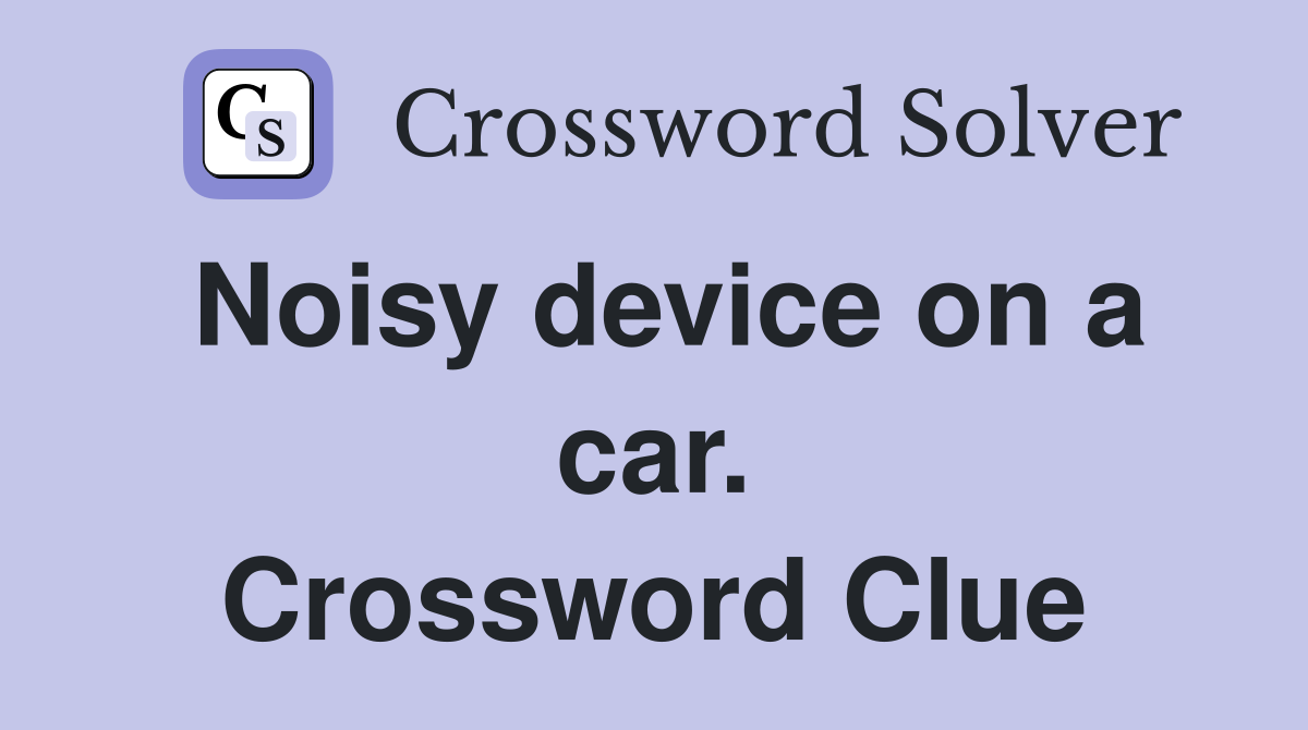 Noisy device on a car. Crossword Clue