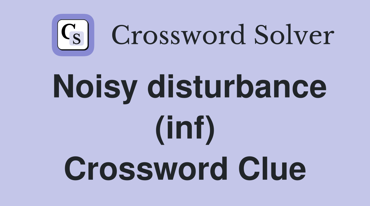 Noisy disturbance (inf) Crossword Clue