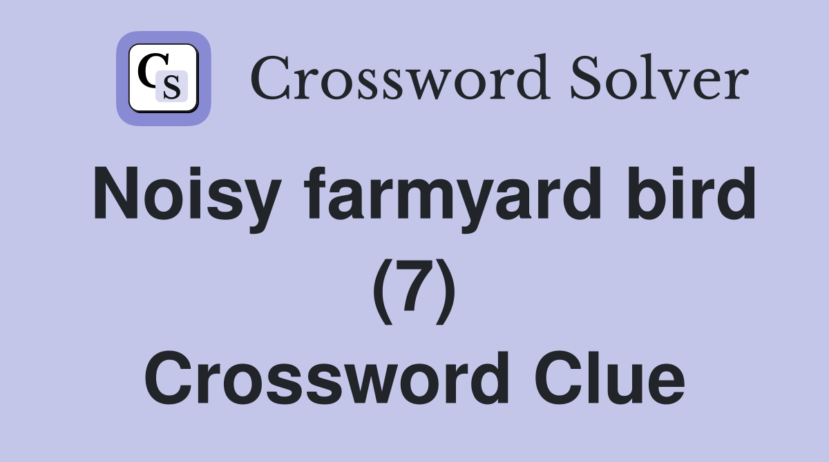 Noisy farmyard bird (7) Crossword Clue