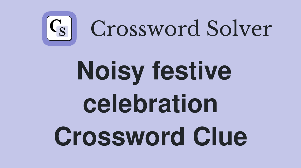 Noisy festive celebration Crossword Clue