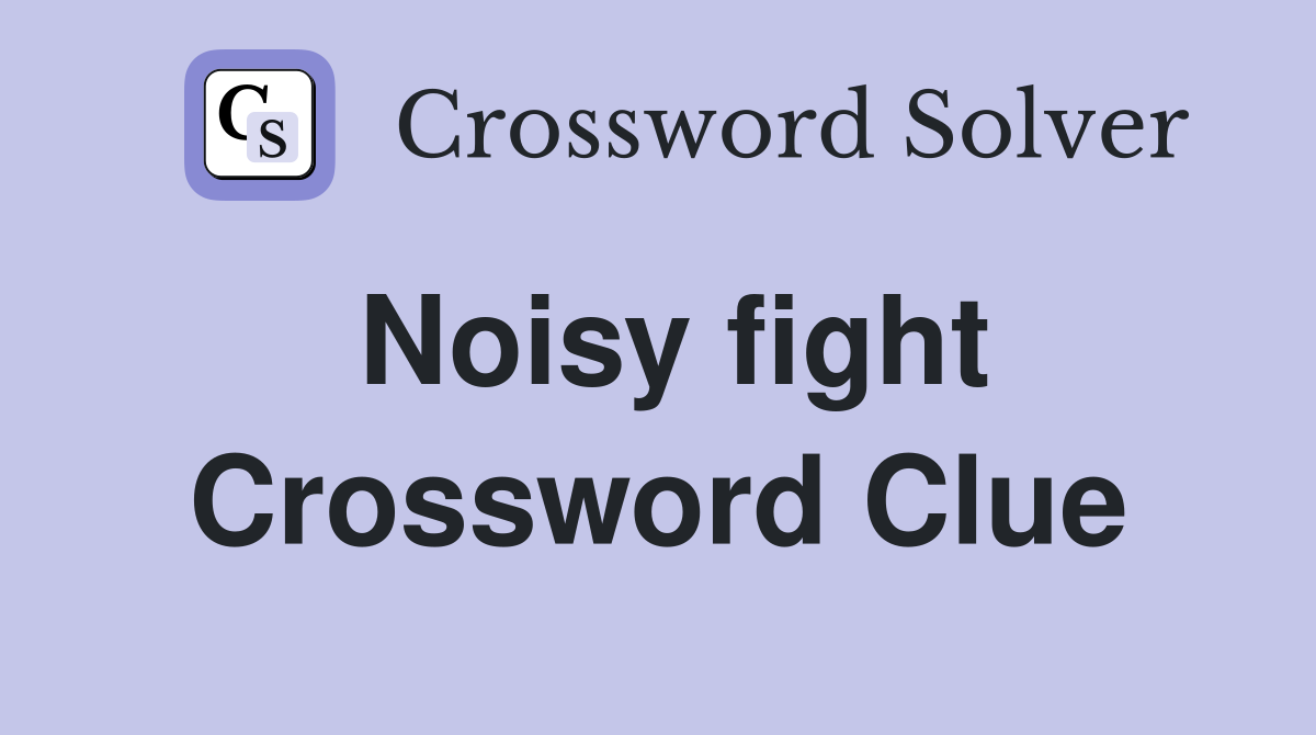 Noisy fight Crossword Clue Answers Crossword Solver
