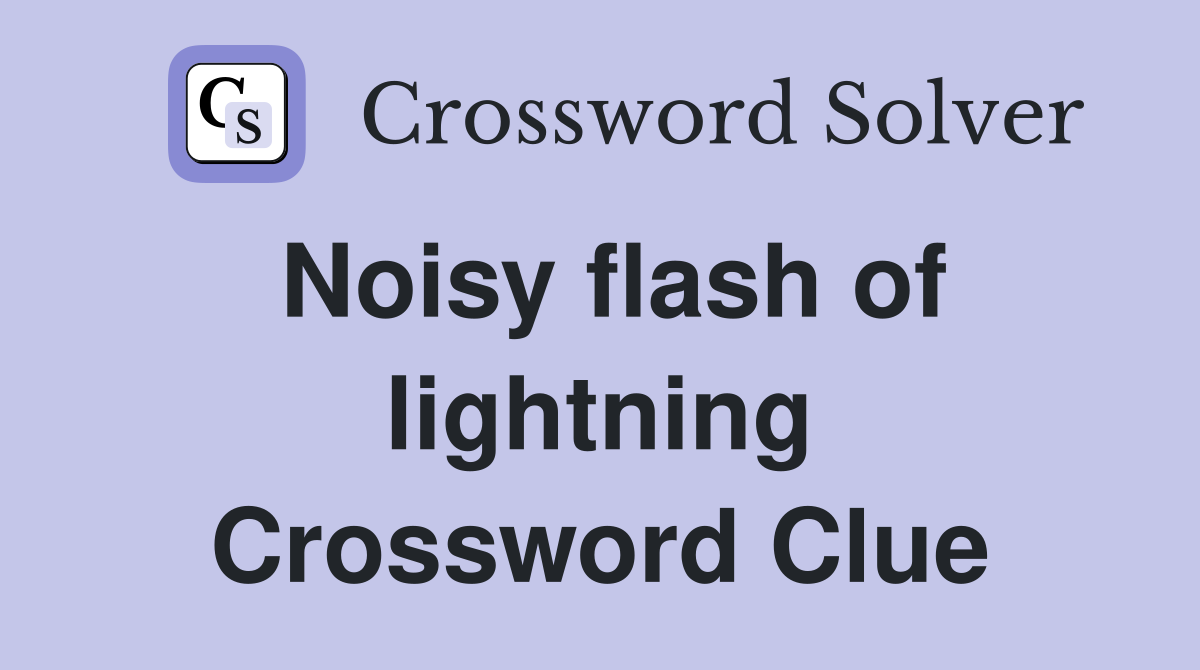 Noisy flash of lightning Crossword Clue