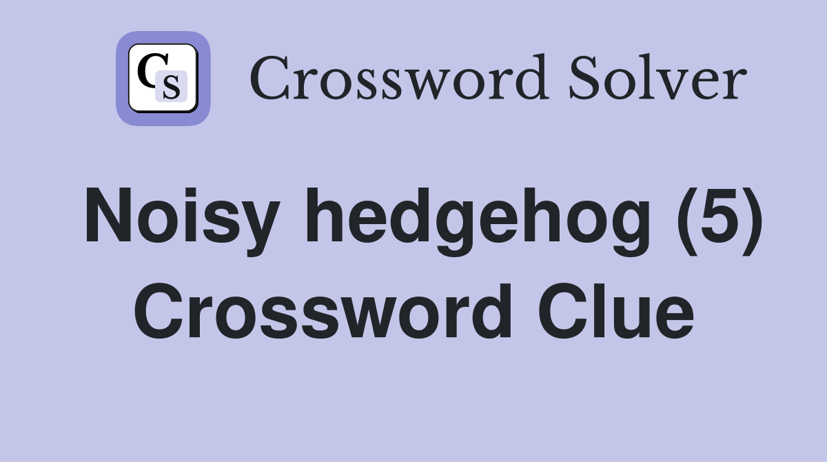 Noisy hedgehog (5) Crossword Clue
