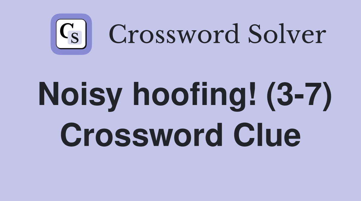 Noisy hoofing! (3-7) Crossword Clue
