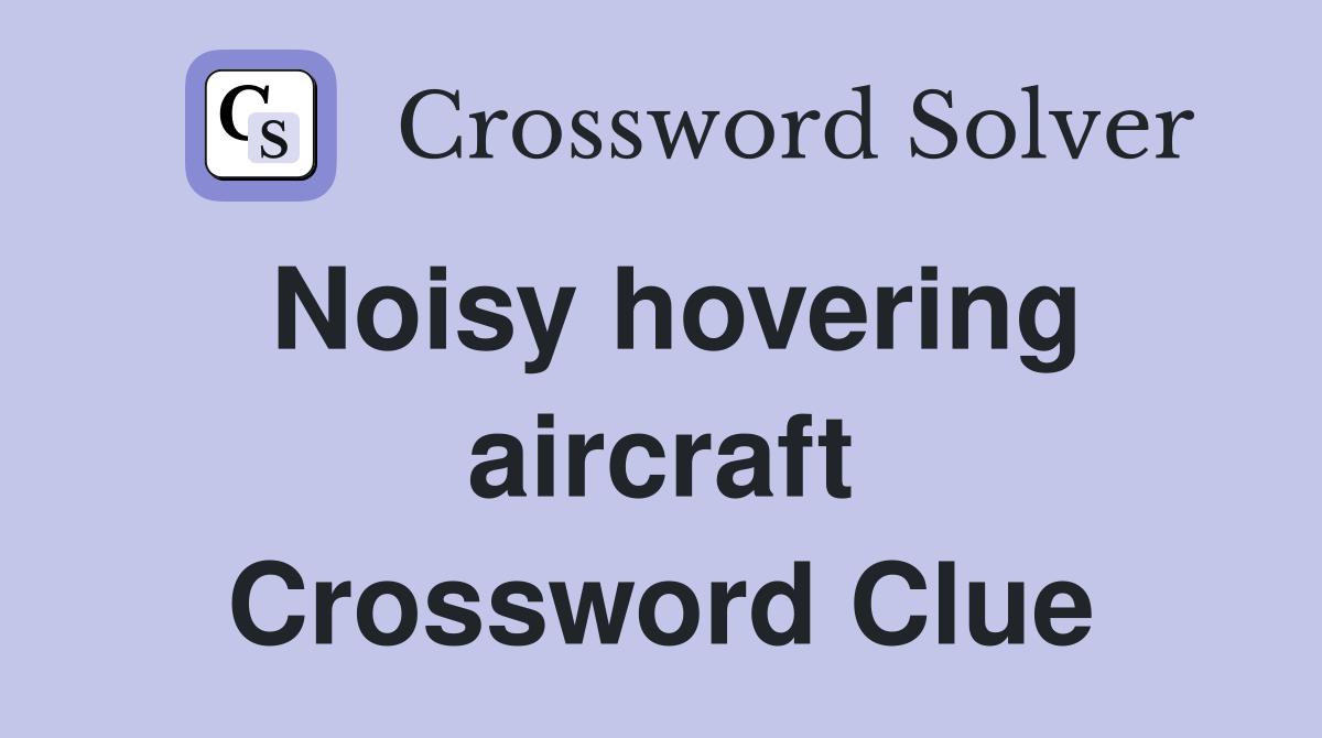 Noisy hovering aircraft Crossword Clue