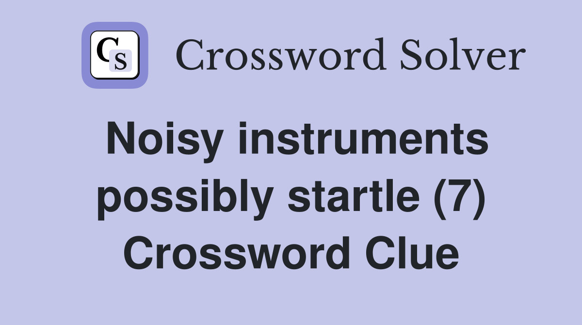 Noisy instruments possibly startle (7) Crossword Clue