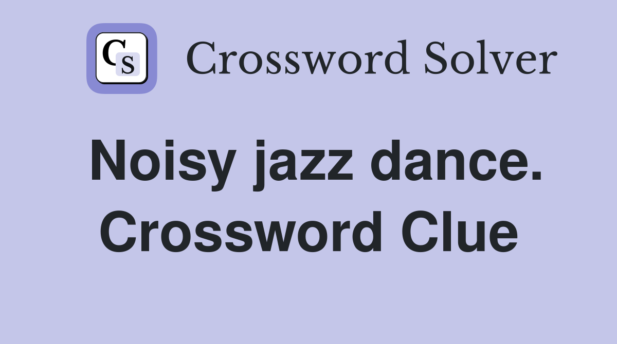Noisy jazz dance. Crossword Clue