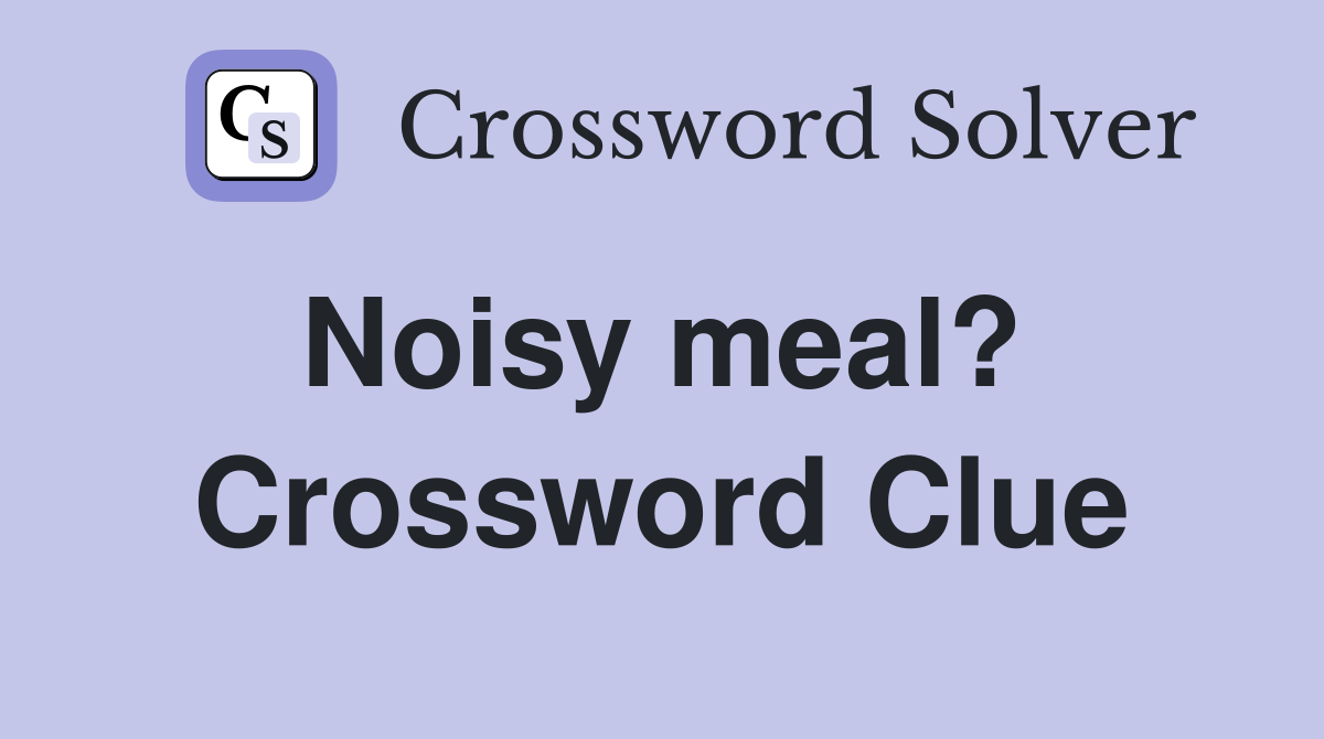 Noisy meal?  Crossword Clue