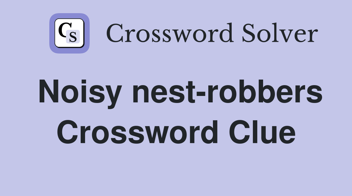 Noisy nest-robbers Crossword Clue