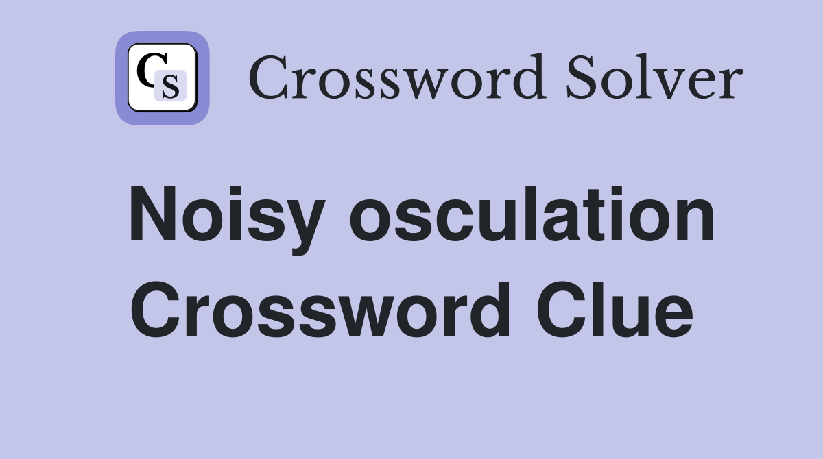 Noisy osculation Crossword Clue