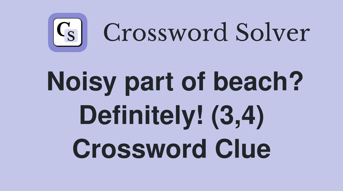Noisy part of beach? Definitely! (3,4) Crossword Clue