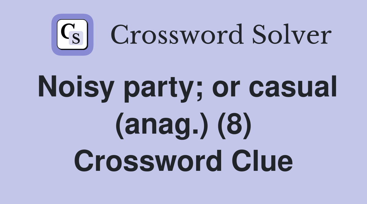 Noisy party; or casual (anag.) (8) Crossword Clue