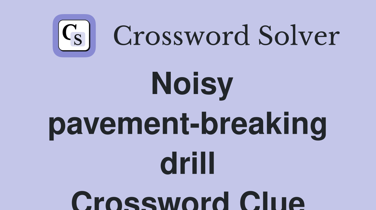 Noisy pavement-breaking drill Crossword Clue