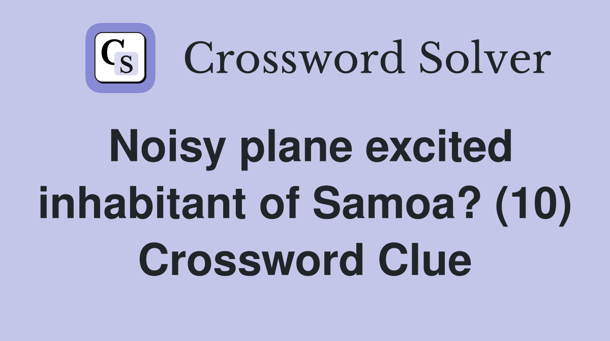 Noisy plane excited inhabitant of Samoa? (10) Crossword Clue
