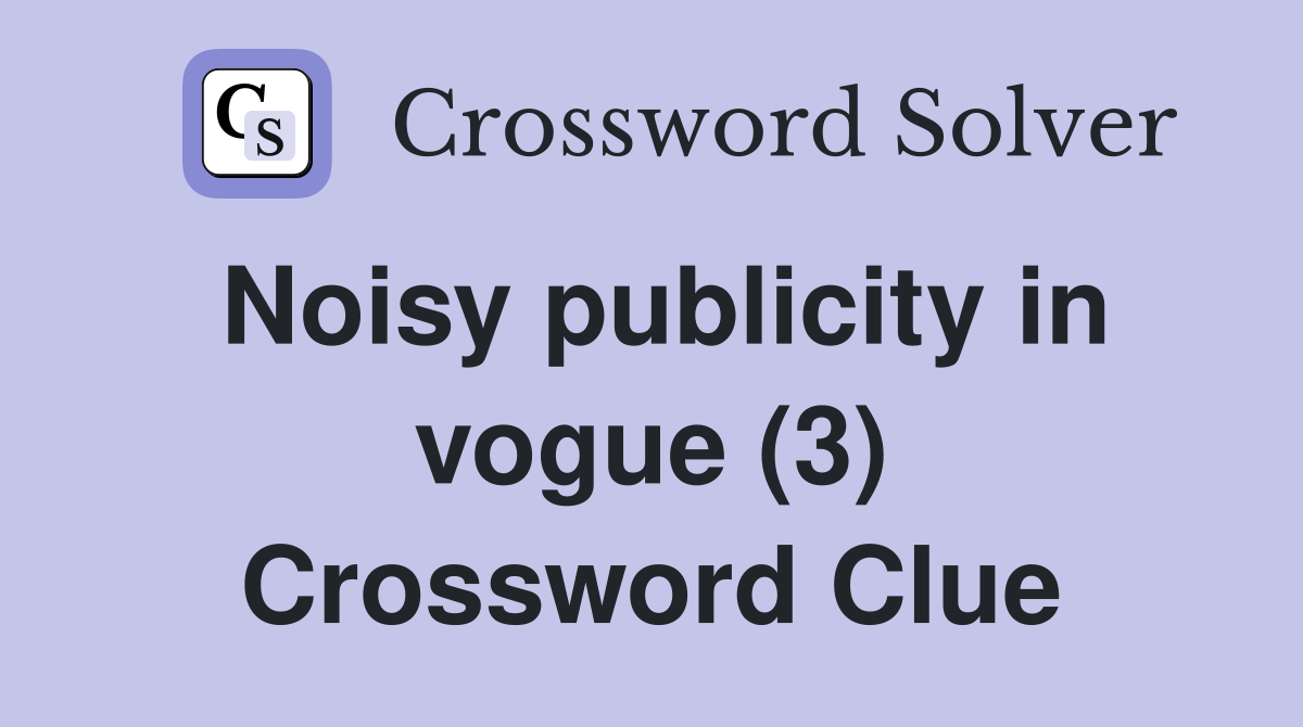 Noisy publicity in vogue (3) Crossword Clue